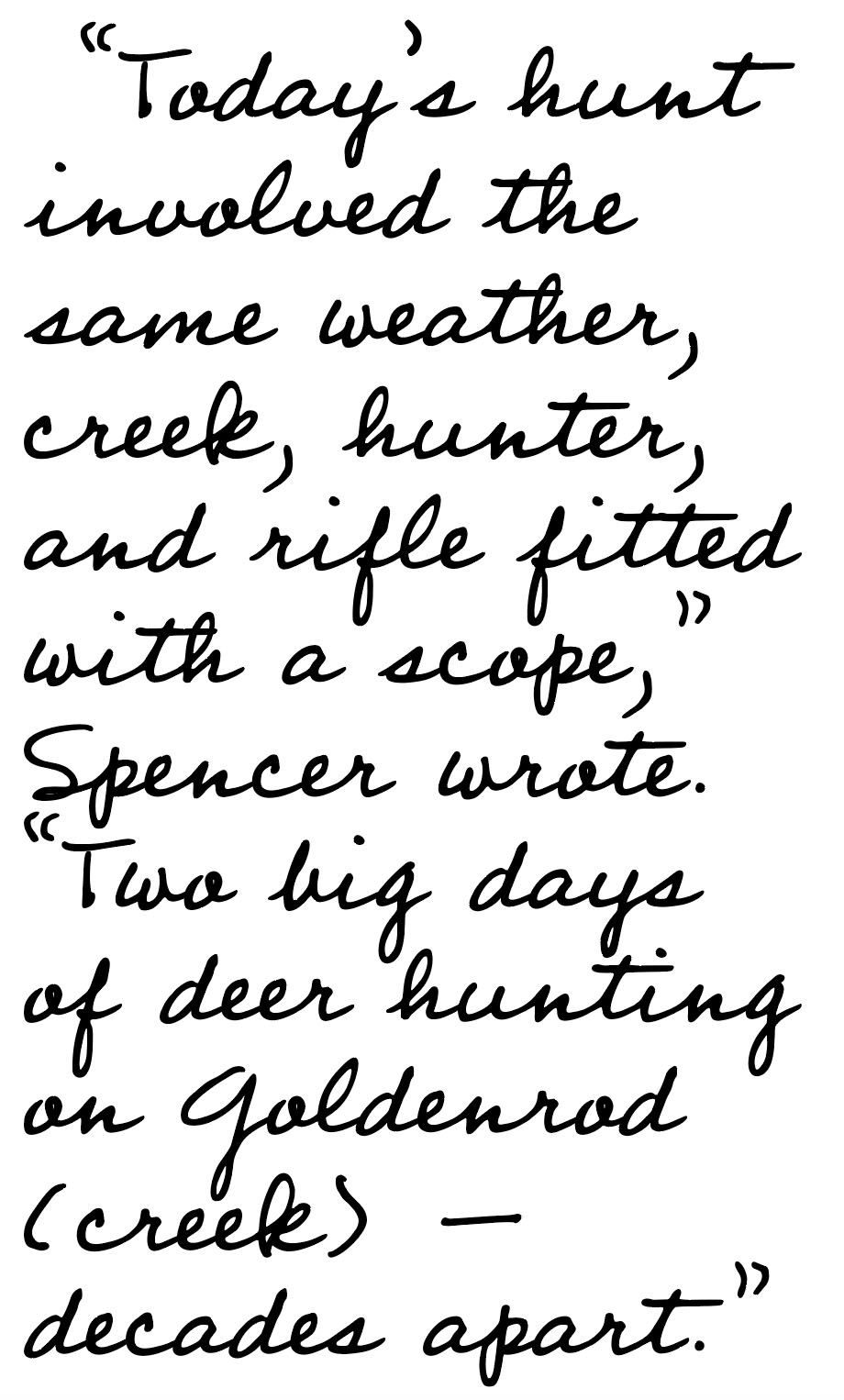'Today's hunt involved the same weather, creek, hunter, and rifle fitted with a scope,' Spencer wrote. 'Two big days of deer hunting on Goldenrod (creek) – decades apart.'