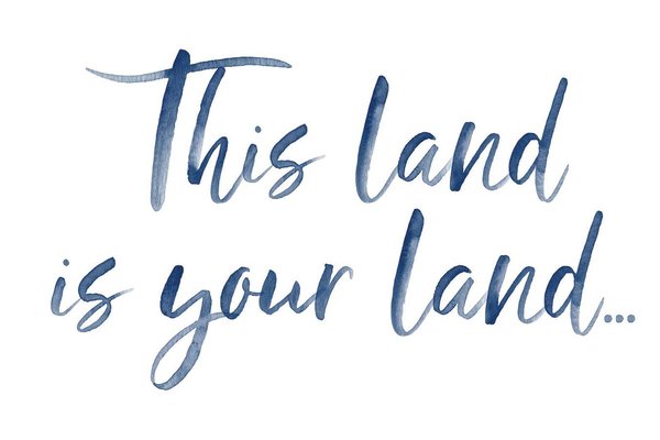 This land is your land written in script.