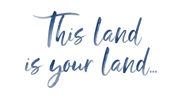 This land is your land written in script.